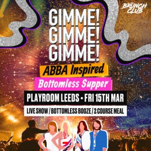 GIMME! GIMME! GIMME! ABBA Inspired Bottomless Supper – Leeds at Playroom Leeds, Leeds, United Kingdom eUKs.com Special Offers, Deals & Discounts in UK & Ireland